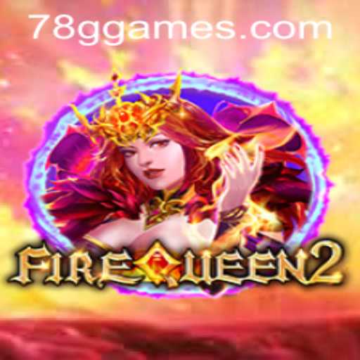 FireQueen2: The Exciting World of 78G Gaming