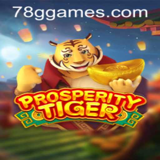 Exploring the World of ProsperityTiger: A Comprehensive Guide to the Game with 78G